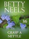 Grasp a Nettle (eBook): Betty Neels Collection, Book 36